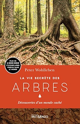 Wohlleben Peter: La Vie secrète des arbres (French language, 2017, Les Éditions Multimondes inc., MULTIMONDES)