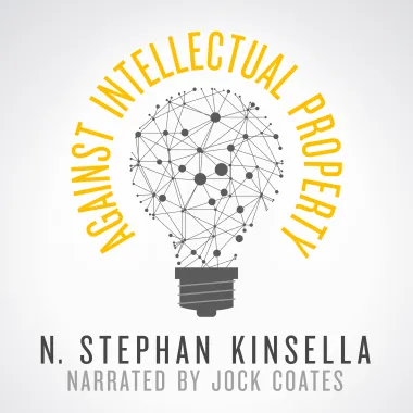 N. Stephan Kinsella, Jock Coats, Narrator: Against intellectual property (AudiobookFormat, 2010, Misses Institute)