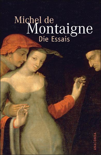 Michel de Montaigne: Die Essais (German language, 2005, Anaconda Verlag)