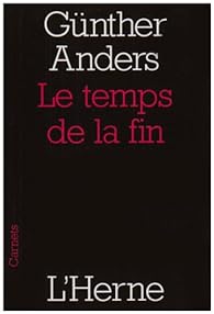 Günther Anders: Le Temps de la fin (Hardcover, French language, 2007, L'Herne)