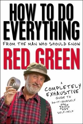 Red Green: How to Do Everything From the Man Who Should Know Red Green (2010, Doubleday Canada)