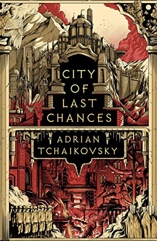 Adrian Tchaikovsky: City of Last Chances (2023, Head of Zeus)