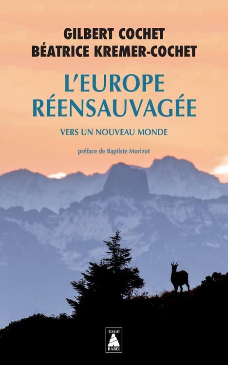 Gilbert Cochet, Béatrice Kremer-Cochet: L'europe réensauvagée: Vers un nouveau monde (French language, 2022, Actes Sud)