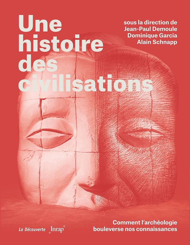 Jean-Paul Demoule, Dominique Garcia, Alain Schnapp: Une histoire des civilisations (Hardcover, français language, Inrap, La Découverte)