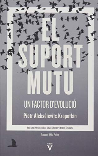 David Graeber, Peter Kropotkin, Piotr Kropotkin, Andrej Grubačić, Andrej Grubacic, Anna Lirón, Alba Padrós, Núria Farrés, David Graeber: El suport mutu: un factor d'evolució (Paperback, Català language, 2021, Virus Editorial)