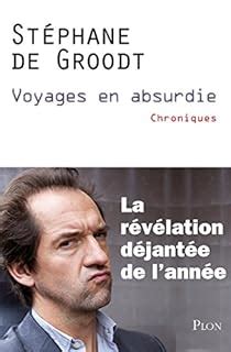 Stéphane De Groodt: Voyages en absurdie (French language, 2013, Plon)