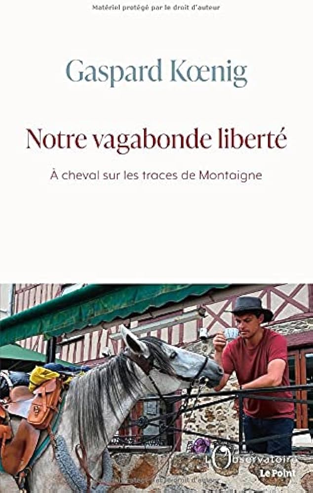 Gaspard Kœnig: Notre vagabonde liberté (Hardcover, French language, L'observatoire)