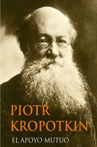 Peter Kropotkin, Piotr Kropotkin, Yordi Abreu: El Apoyo Mutuo (Paperback, 2016, Createspace Independent Publishing Platform, CreateSpace Independent Publishing Platform)