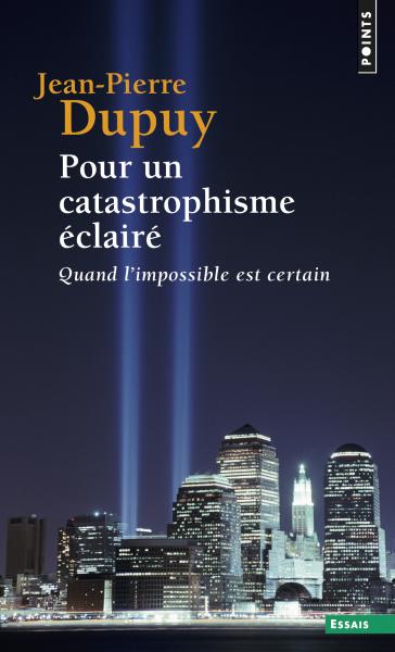 Jean-Pierre Dupuy: Pour un catastrophisme éclairé (Paperback, French language, 2004, Point)