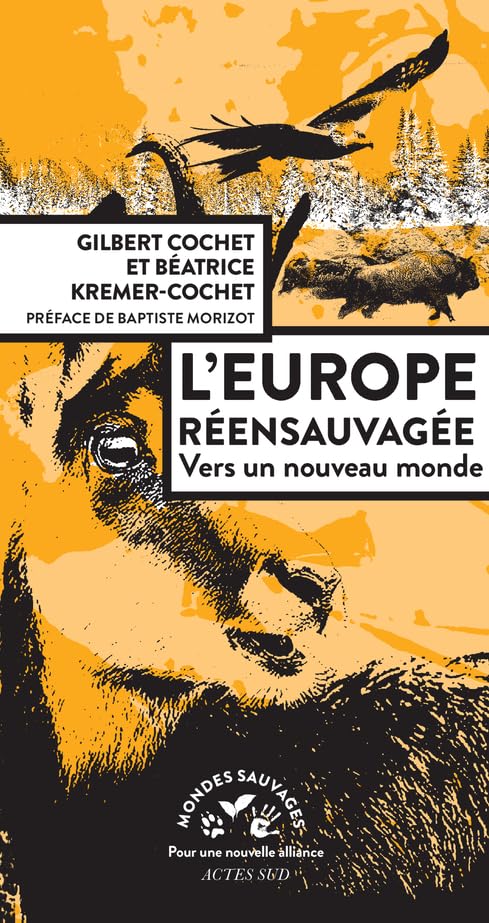Gilbert Cochet, Béatrice Kremer-Cochet: L'europe réensauvagée (French language, 2022, Actes Sud)