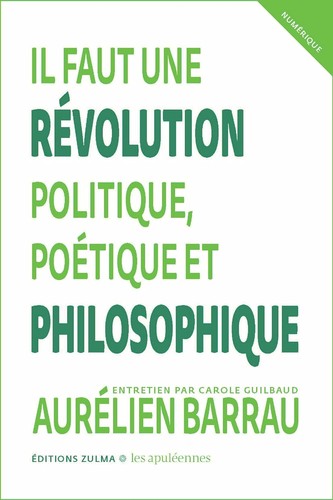 Aurélien Barrau, Carole Guilbaud: Il faut une révolution politique, poétique et philosophique (French language, 2022, Zulma - Les apuléennes)