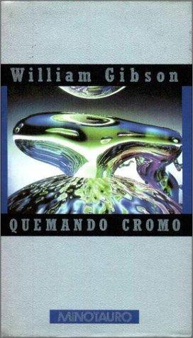 William Gibson: Quemando Cromo (Hardcover, Spanish language, 1995, Minotauro)