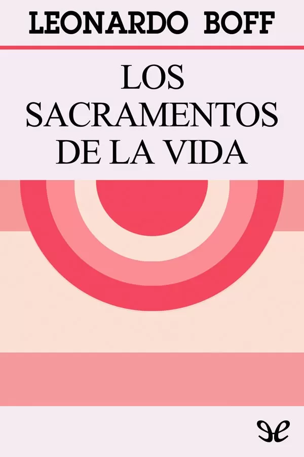 Leonardo Boff: Los Sacramentos de la Vida (EBook, castellano language)