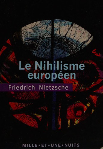 Friedrich Nietzsche: Le nihilisme européen (French language, 2011, Éd. Mille et une nuits)