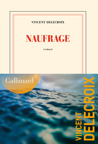 Vincent Delecroix: Naufrage (Hardcover, French language, Gallimard)