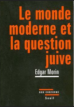 Edgar Morin: Le monde moderne et la question juive (French language, 2006, Seuil)